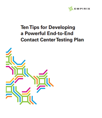 Ten Tips for Developing a Powerful End-to-End Contact Center Testing Plan