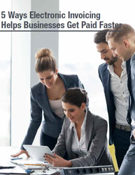 5 Ways Electronic Invoicing Helps Businesses Get Paid Faster