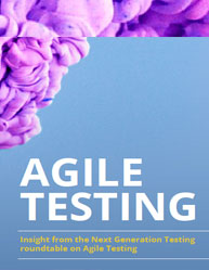 AGILE TESTING:Insight from the Next Generation Testing roundtable on Agile Testing