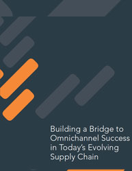 Building a Bridge to Omnichannel Success in Today’s Evolving Supply Chain