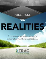 PERCEPTIONS VS. REALITIES: 5 common myths about today’s automated workflow applications