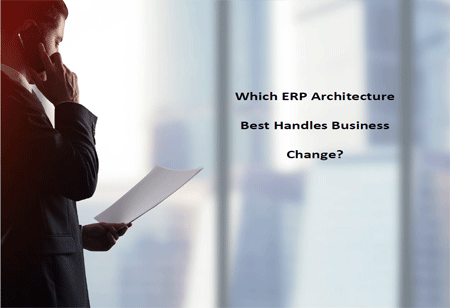 Which ERP Architecture Best Handles Business Change?